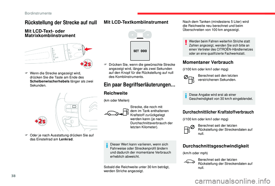 CITROEN C3 AIRCROSS 2019 Betriebsanleitungen (in German) 38
Mit LCD-Textkombiinstrument
Ein paar Begriffserläuterungen…
Reichweite
(km oder Meilen)Strecke, die noch mit
dem im Tank enthaltenen
Kraftstoff zurückgelegt
werden kann ( je nach
Durchschni CITROEN C3 AIRCROSS 2019 Betriebsanleitungen (in German) 38
Mit LCD-Textkombiinstrument
Ein paar Begriffserläuterungen…
Reichweite
(km oder Meilen)Strecke, die noch mit
dem im Tank enthaltenen
Kraftstoff zurückgelegt
werden kann ( je nach
Durchschni