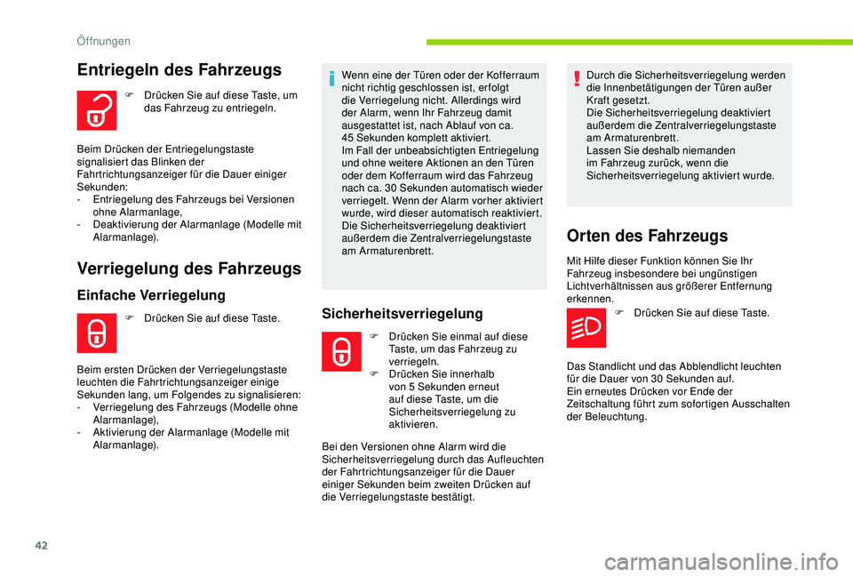 CITROEN C3 AIRCROSS 2019 Betriebsanleitungen (in German) 42
Entriegeln des Fahrzeugs
F Drücken Sie auf diese Taste, um das Fahrzeug zu entriegeln.
Beim Drücken der Entriegelungstaste
signalisiert das Blinken der
Fahrtrichtungsanzeiger für die Dauer ein CITROEN C3 AIRCROSS 2019 Betriebsanleitungen (in German) 42
Entriegeln des Fahrzeugs
F Drücken Sie auf diese Taste, um das Fahrzeug zu entriegeln.
Beim Drücken der Entriegelungstaste
signalisiert das Blinken der
Fahrtrichtungsanzeiger für die Dauer ein