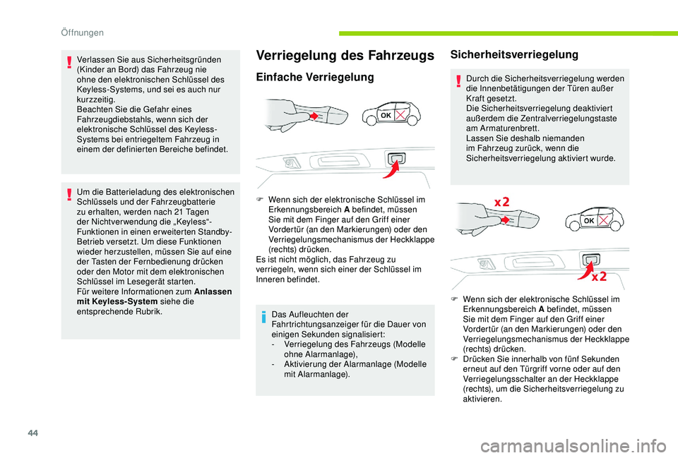 CITROEN C3 AIRCROSS 2019 Betriebsanleitungen (in German) 44
Verlassen Sie aus Sicherheitsgründen
(Kinder an Bord) das Fahrzeug nie
ohne den elektronischen Schlüssel des
Keyless-Systems, und sei es auch nur
kurzzeitig.
Beachten Sie die Gefahr eines
Fa CITROEN C3 AIRCROSS 2019 Betriebsanleitungen (in German) 44
Verlassen Sie aus Sicherheitsgründen
(Kinder an Bord) das Fahrzeug nie
ohne den elektronischen Schlüssel des
Keyless-Systems, und sei es auch nur
kurzzeitig.
Beachten Sie die Gefahr eines
Fa