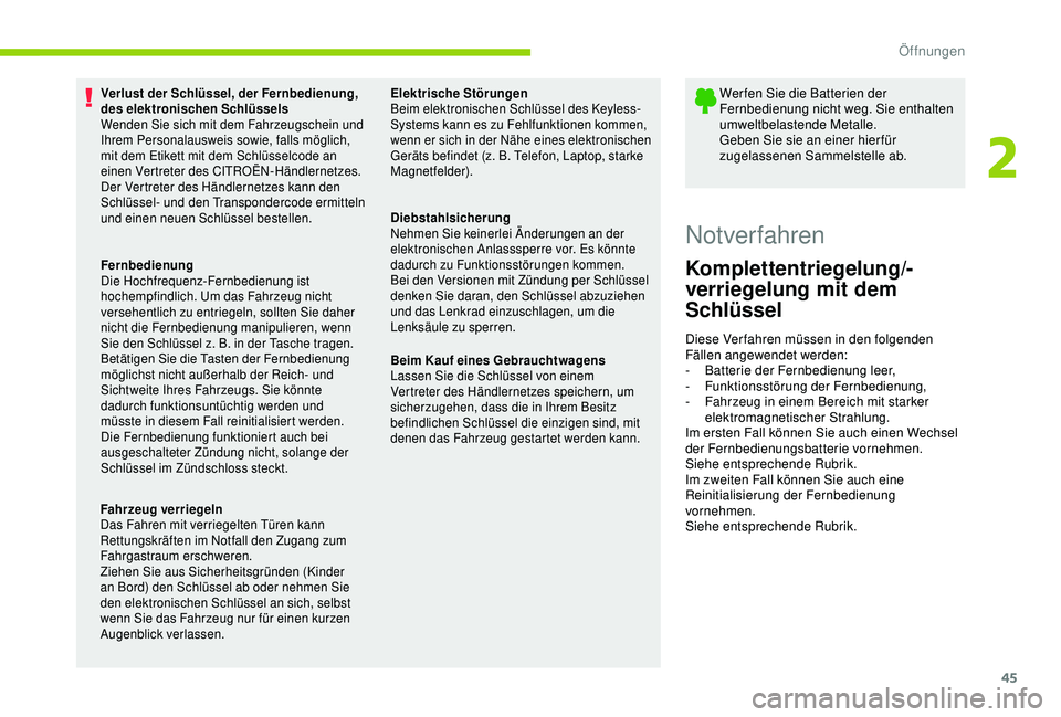 CITROEN C3 AIRCROSS 2019 Betriebsanleitungen (in German) 45
Verlust der Schlüssel, der Fernbedienung,
des elektronischen Schlüssels
Wenden Sie sich mit dem Fahrzeugschein und
Ihrem Personalausweis sowie, falls möglich,
mit dem Etikett mit dem Schlüss CITROEN C3 AIRCROSS 2019 Betriebsanleitungen (in German) 45
Verlust der Schlüssel, der Fernbedienung,
des elektronischen Schlüssels
Wenden Sie sich mit dem Fahrzeugschein und
Ihrem Personalausweis sowie, falls möglich,
mit dem Etikett mit dem Schlüss