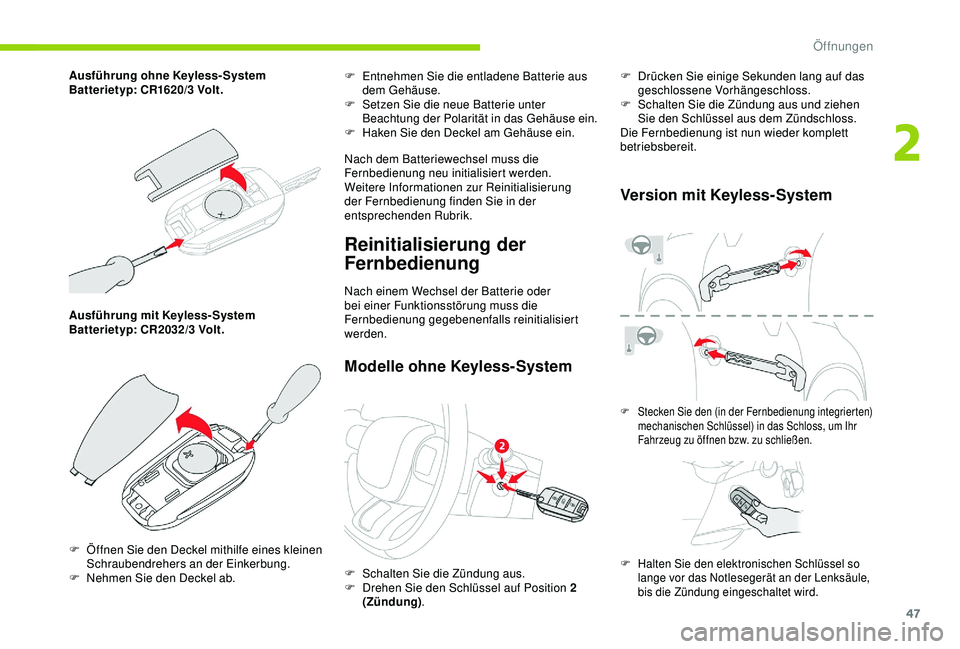 CITROEN C3 AIRCROSS 2019 Betriebsanleitungen (in German) 47
Ausführung mit Keyless- System
Batterietyp: CR2032/3 Volt. F
E
ntnehmen Sie die entladene Batterie aus
dem Gehäuse.
F
S
etzen Sie die neue Batterie unter
Beachtung der Polarität in das CITROEN C3 AIRCROSS 2019 Betriebsanleitungen (in German) 47
Ausführung mit Keyless- System
Batterietyp: CR2032/3 Volt. F
E
ntnehmen Sie die entladene Batterie aus
dem Gehäuse.
F
S
etzen Sie die neue Batterie unter
Beachtung der Polarität in das