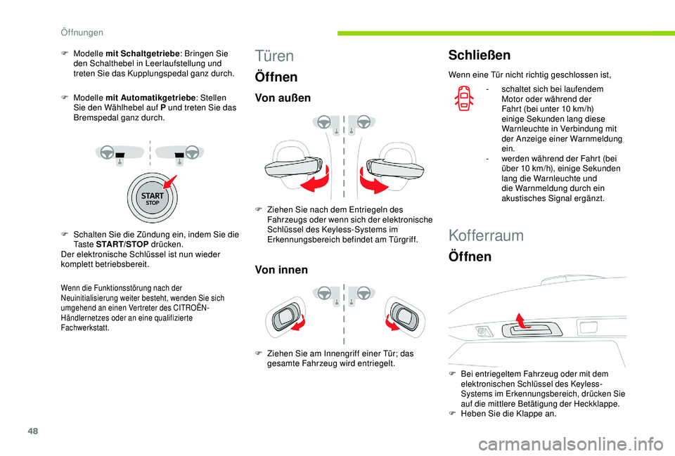CITROEN C3 AIRCROSS 2019 Betriebsanleitungen (in German) 48
F Modelle m it Schaltgetriebe : Bringen Sie
den Schalthebel in Leerlaufstellung und
treten Sie das Kupplungspedal ganz durch.
F
Modelle mit Automatikgetriebe : Stellen
Sie den Wählhebel auf CITROEN C3 AIRCROSS 2019 Betriebsanleitungen (in German) 48
F Modelle m it Schaltgetriebe : Bringen Sie
den Schalthebel in Leerlaufstellung und
treten Sie das Kupplungspedal ganz durch.
F
Modelle mit Automatikgetriebe : Stellen
Sie den Wählhebel auf