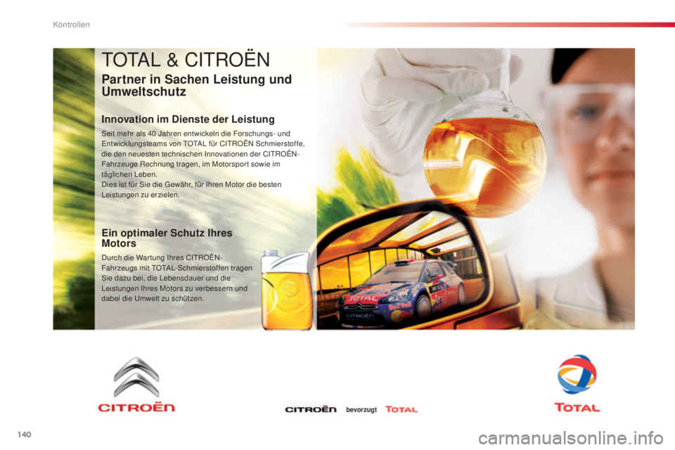 CITROEN C3 PICASSO 2015  Betriebsanleitungen (in German) 140
C3Picasso_de_Chap10_verification_ed01-2014
tOtal & CitR OËn
Partner in Sachen Leistung und 
Umweltschutz
Innovation im Dienste der Leistung
seit mehr als 40   Jahren entwickeln die Forschungs- un
