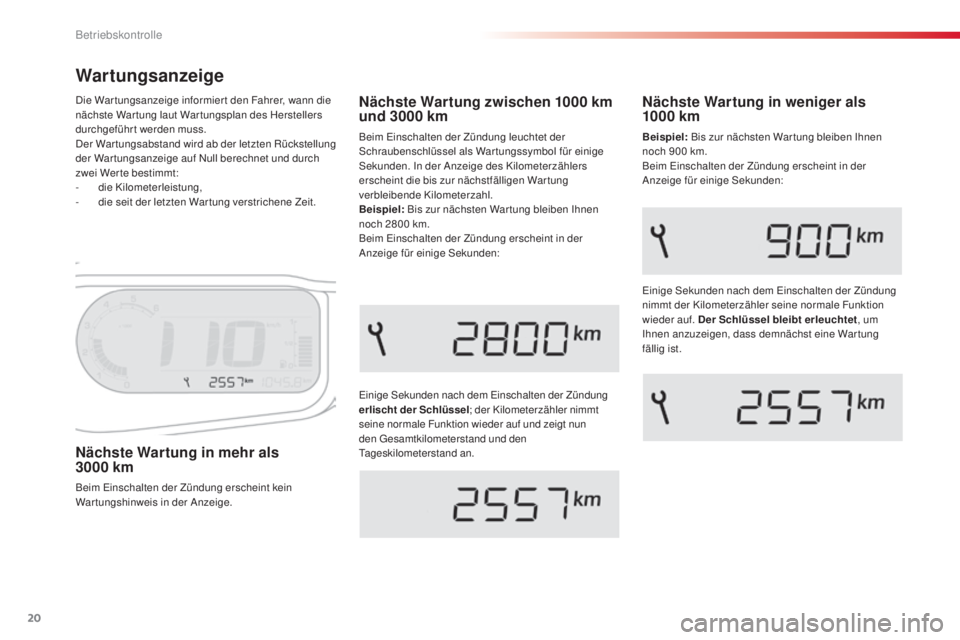 CITROEN C3 PICASSO 2015 Betriebsanleitungen (in German) 20
C3Picasso_de_Chap01_controle-de-marche_ed01-2014
Wartungsanzeige
einige sekunden nach dem ein schalten der Zündung
erlischt der Schlüssel ; der Kilometerzähler nimmt
seine normale Funktion wi CITROEN C3 PICASSO 2015 Betriebsanleitungen (in German) 20
C3Picasso_de_Chap01_controle-de-marche_ed01-2014
Wartungsanzeige
einige sekunden nach dem ein schalten der Zündung
erlischt der Schlüssel ; der Kilometerzähler nimmt
seine normale Funktion wi
