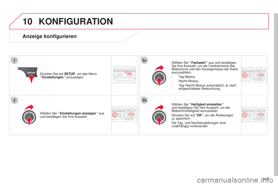 CITROEN C3 PICASSO 2015  Betriebsanleitungen (in German) 10
243
C3Picasso_de_Chap13b_Rt6-2-8_ed01-2014
KONFIGURATION
drücken sie auf SETUP , um das Menü  
" Einstellungen  " anzuzeigen. Wählen Sie " Farbwahl " aus und bestätigen 
s

ie  