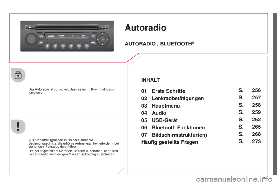 CITROEN C3 PICASSO 2015  Betriebsanleitungen (in German) 255
C3Picasso_de_Chap13c_Rd45_ed01_2014
Autoradio
das autoradio ist so codiert, dass es nur in  i hrem Fahrzeug 
funktioniert.
a

us  s icherheitsgründen muss der Fahrer die 
Bedienungsschritte, die 