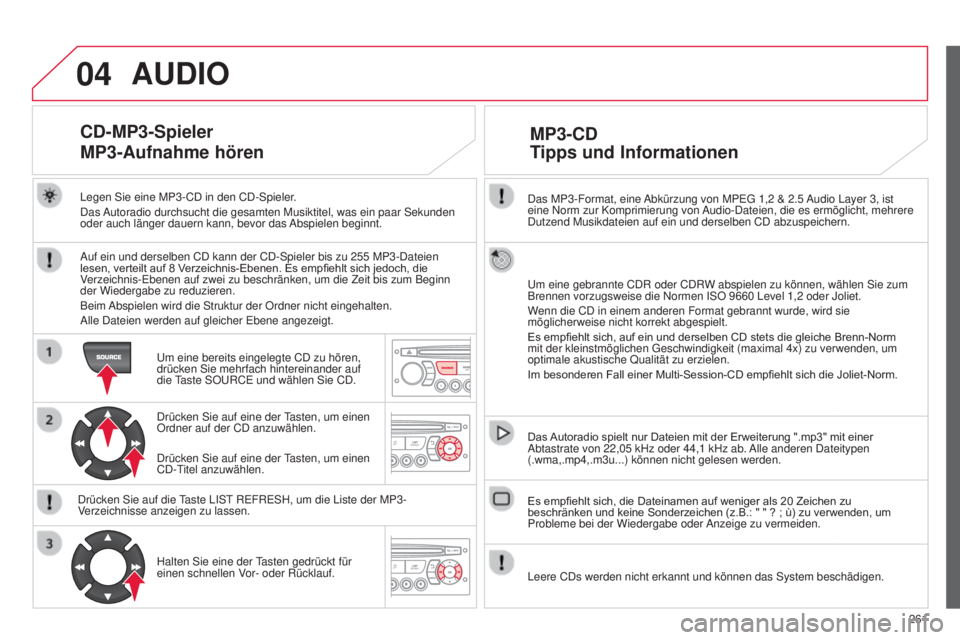 CITROEN C3 PICASSO 2015 Betriebsanleitungen (in German) 04
261
C3Picasso_de_Chap13c_Rd45_ed01_2014
das MP3-Format, eine abkürzung von MP eg 1,2 & 2.5 a udio l ayer 3, ist
eine n orm zur Komprimierung von a udio- d ateien, die es ermöglicht, mehr CITROEN C3 PICASSO 2015 Betriebsanleitungen (in German) 04
261
C3Picasso_de_Chap13c_Rd45_ed01_2014
das MP3-Format, eine abkürzung von MP eg 1,2 & 2.5 a udio l ayer 3, ist
eine n orm zur Komprimierung von a udio- d ateien, die es ermöglicht, mehr