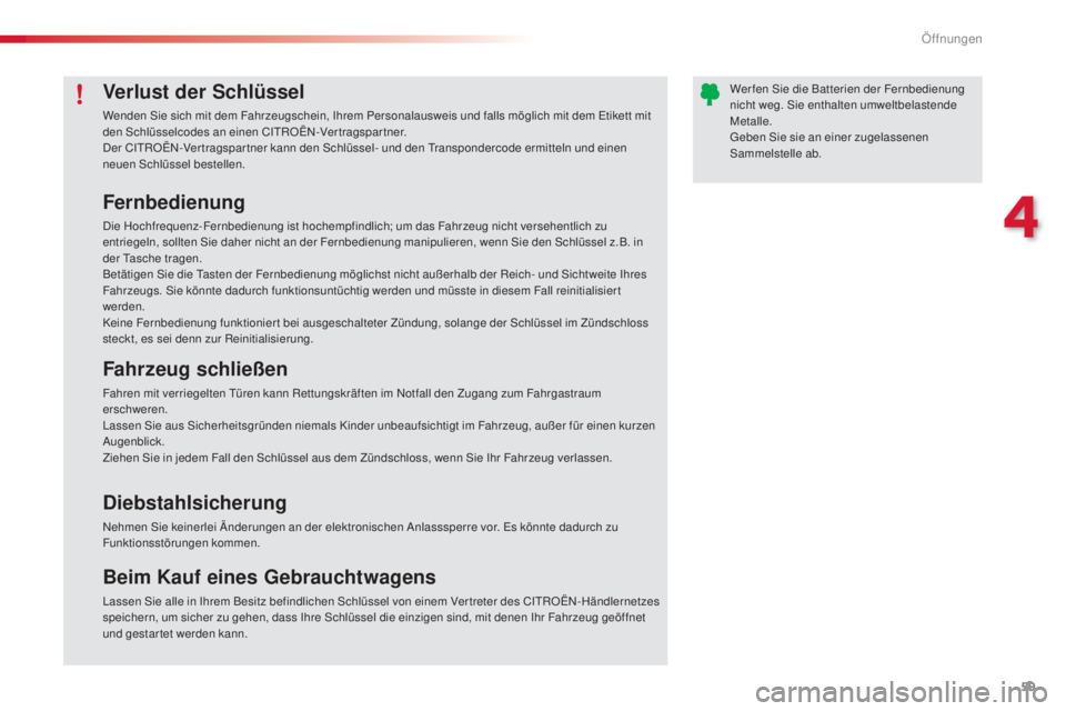 CITROEN C3 PICASSO 2015 Betriebsanleitungen (in German) 59
C3Picasso_de_Chap04_ouverture_ed01-2014
Fernbedienung
die Hochfrequenz-Fernbedienung ist hochempfindlich; um das Fahrzeug nicht versehentlich zu
entriegeln, sollten si e daher nicht an der Fernbed CITROEN C3 PICASSO 2015 Betriebsanleitungen (in German) 59
C3Picasso_de_Chap04_ouverture_ed01-2014
Fernbedienung
die Hochfrequenz-Fernbedienung ist hochempfindlich; um das Fahrzeug nicht versehentlich zu
entriegeln, sollten si e daher nicht an der Fernbed