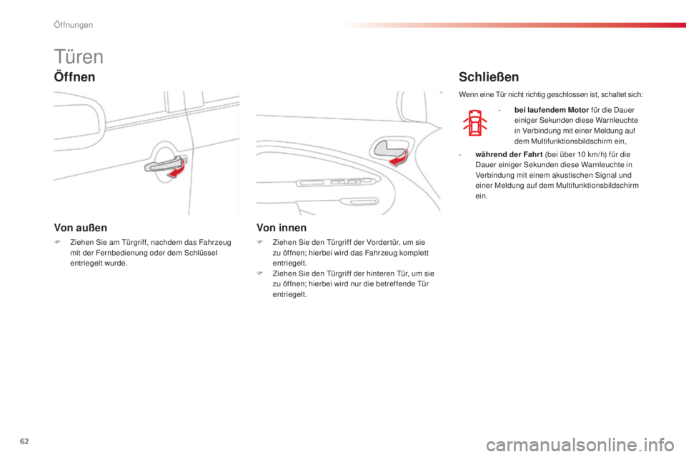 CITROEN C3 PICASSO 2015  Betriebsanleitungen (in German) 62
C3Picasso_de_Chap04_ouverture_ed01-2014
türen
Von außen
F Ziehen si e am  tü rgriff, nachdem das Fahrzeug 
mit der Fernbedienung oder dem  sc hlüssel 
entriegelt wurde.
Von innen
F Ziehen  si e