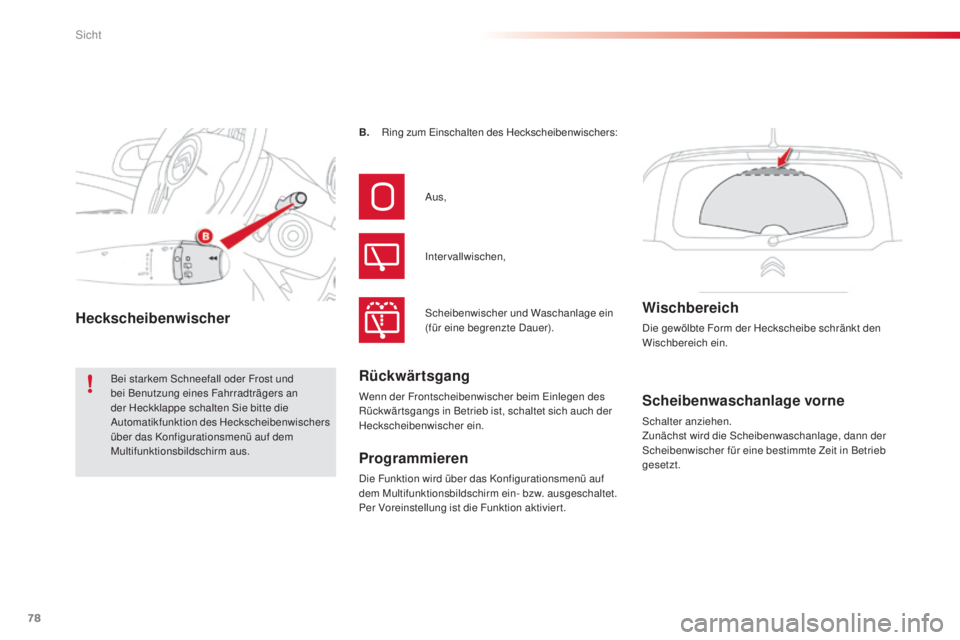 CITROEN C3 PICASSO 2015  Betriebsanleitungen (in German) 78
C3Picasso_de_Chap05_visibilite_ed01-2014
Scheibenwaschanlage vorne
schalter anziehen. 
Zunächst wird die sc heibenwaschanlage, dann der 
sc

heibenwischer für eine bestimmte Zeit in Betrieb 
gese