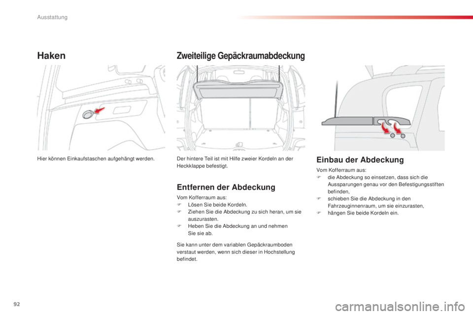 CITROEN C3 PICASSO 2015  Betriebsanleitungen (in German) 92
C3Picasso_de_Chap06_amenagement_ed01-2014
Haken
Hier können einkaufstaschen aufgehängt werden.
Zweiteilige Gepäckraumabdeckung
der hintere te il ist mit Hilfe zweier Kordeln an der 
Heckklappe b