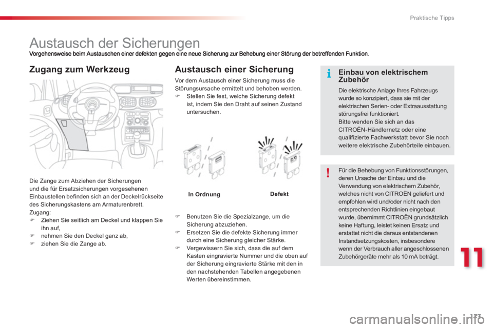 CITROEN C3 PICASSO 2014  Betriebsanleitungen (in German) 11
Praktische Tipps
173
   
 
 
 
 
 
 
 
 
 
 
 
 
 
 
 
 
 
 
Austausch der Sicherungen 
 
Die Zange zum Abziehen der Sicherungen und die für Ersatzsicherungen vorgesehenen
Einbaustellen befinden s