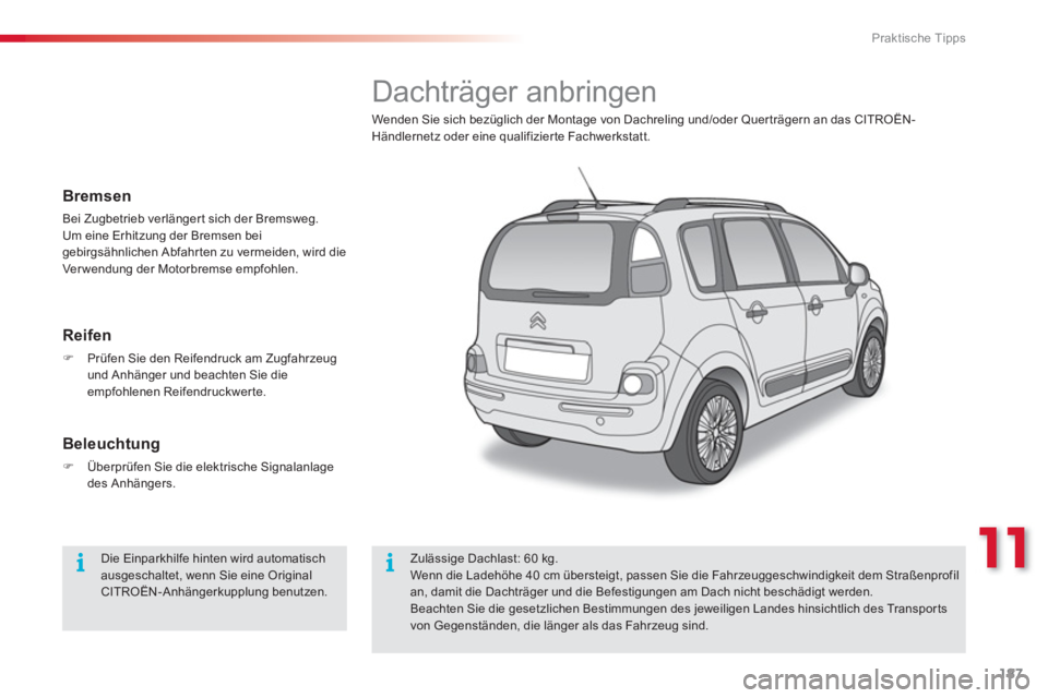 CITROEN C3 PICASSO 2014  Betriebsanleitungen (in German) 11
Praktische Tipps
187
   
 
 
 
 
 
 
 
 
 
 
Dachträger anbringen 
Wenden Sie sich bezüglich der Montage von Dachreling und/oder Querträgern an das CITROËN-Händlernetz oder eine qualifizier te