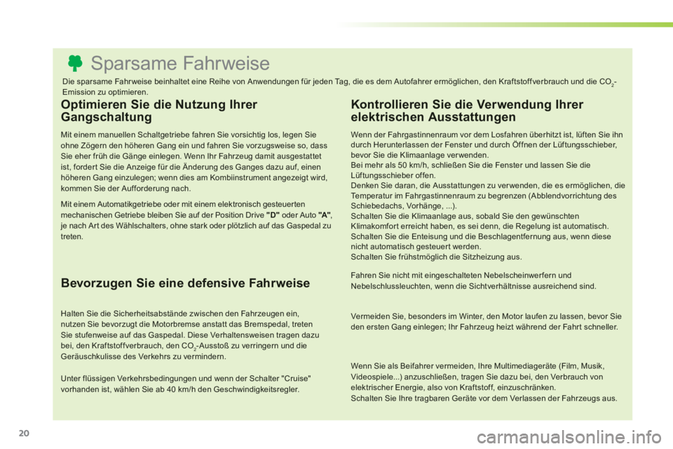 CITROEN C3 PICASSO 2014 Betriebsanleitungen (in German) 20
Sparsame Fahrweise
Optimieren Sie die Nutzung Ihrer
Gangschaltung
Mit einem manuellen Schaltgetrieb CITROEN C3 PICASSO 2014 Betriebsanleitungen (in German) 20
Sparsame Fahrweise
Optimieren Sie die Nutzung Ihrer
Gangschaltung
Mit einem manuellen Schaltgetrieb