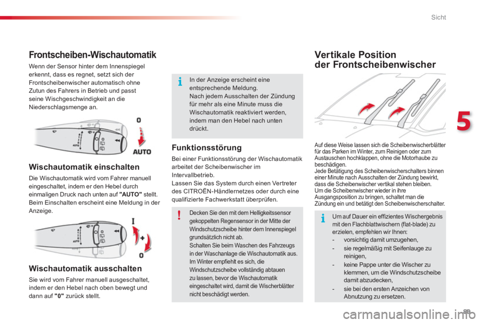 CITROEN C3 PICASSO 2014 Betriebsanleitungen (in German) 5
Sicht
89
Vertikale Position
der Frontscheibenwischer
Front scheiben- Wischautomatik
Wenn der Sensor hinter dem Innenspiegel erkennt, dass es regnet, setzt sich der
Frontscheibenwischer automatis CITROEN C3 PICASSO 2014 Betriebsanleitungen (in German) 5
Sicht
89
Vertikale Position
der Frontscheibenwischer
Front scheiben- Wischautomatik
Wenn der Sensor hinter dem Innenspiegel erkennt, dass es regnet, setzt sich der
Frontscheibenwischer automatis