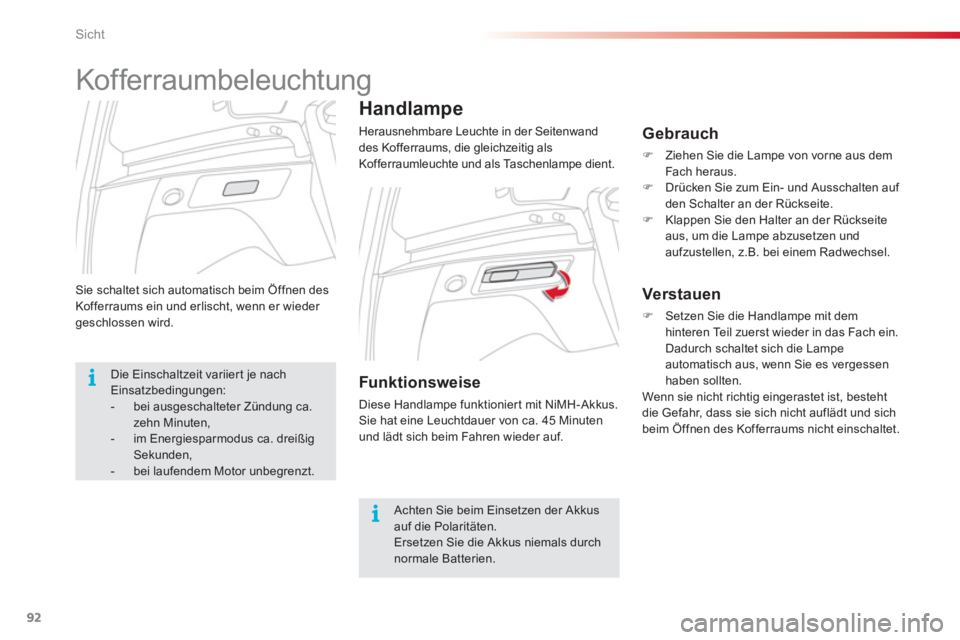 CITROEN C3 PICASSO 2014 Betriebsanleitungen (in German) Sicht
92
Sie schaltet sich automatisch beim Öffnen desKofferraums ein und erlischt, wenn er wieder geschlossen wird.
Handlampe
Herausnehmbare Leuchte in der Seitenwand
des Kofferraums, die gleich CITROEN C3 PICASSO 2014 Betriebsanleitungen (in German) Sicht
92
Sie schaltet sich automatisch beim Öffnen desKofferraums ein und erlischt, wenn er wieder geschlossen wird.
Handlampe
Herausnehmbare Leuchte in der Seitenwand
des Kofferraums, die gleich