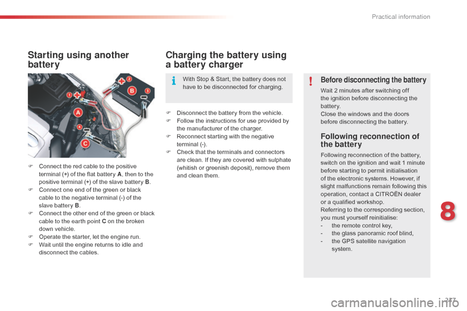 Citroen C5 RHD 2014.5 (RD/TD) / 2.G Owners Manual 217
Following reconnection of
the battery
Following reconnection of the battery,
switch on the ignition and wait 1 minute
before starting to permit initialisation
of the electronic systems. Howeve Citroen C5 RHD 2014.5 (RD/TD) / 2.G Owners Manual 217
Following reconnection of
the battery
Following reconnection of the battery,
switch on the ignition and wait 1 minute
before starting to permit initialisation
of the electronic systems. Howeve