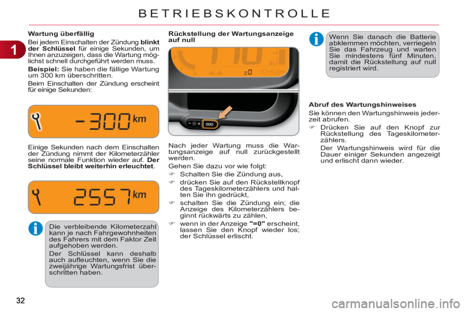 CITROEN C3 PICASSO 2012 Betriebsanleitungen (in German) 1
BETRIEBSKONTROLLE
Wenn Sie danach die Batterie
abklemmen möchten, verriegeln
Sie das Fahrzeug und warten
Sie mindestens fünf Minuten,
damit die Rückstellung auf null
registriert wird. CITROEN C3 PICASSO 2012 Betriebsanleitungen (in German) 1
BETRIEBSKONTROLLE
Wenn Sie danach die Batterie
abklemmen möchten, verriegeln
Sie das Fahrzeug und warten
Sie mindestens fünf Minuten,
damit die Rückstellung auf null
registriert wird.