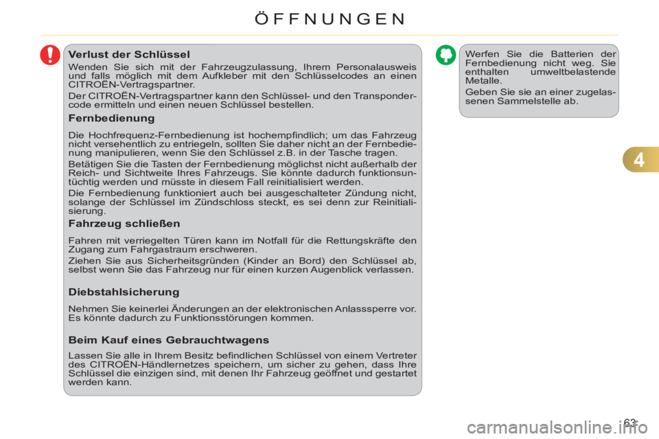 CITROEN C3 PICASSO 2012 Betriebsanleitungen (in German) 4
63
ÖFFNUNGEN
Verlust der Schlüssel
Wenden Sie sich mit der Fahrzeugzulassung, Ihrem Personalausweis
und falls möglich mit dem Aufkleber mit den Schlüsselcodes an einen
CITROËN-Vertragspart CITROEN C3 PICASSO 2012 Betriebsanleitungen (in German) 4
63
ÖFFNUNGEN
Verlust der Schlüssel
Wenden Sie sich mit der Fahrzeugzulassung, Ihrem Personalausweis
und falls möglich mit dem Aufkleber mit den Schlüsselcodes an einen
CITROËN-Vertragspart