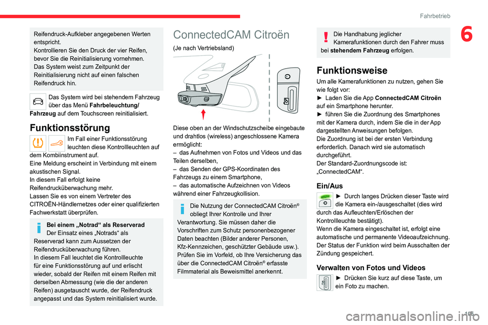CITROEN C4 2021  Betriebsanleitungen (in German) 105
Fahrbetrieb
6Reifendruck-Aufkleber angegebenen Werten 
entspricht.
Kontrollieren Sie den Druck der vier Reifen, 
bevor Sie die Reinitialisierung vornehmen.
Das System weist zum Zeitpunkt der 
Rein