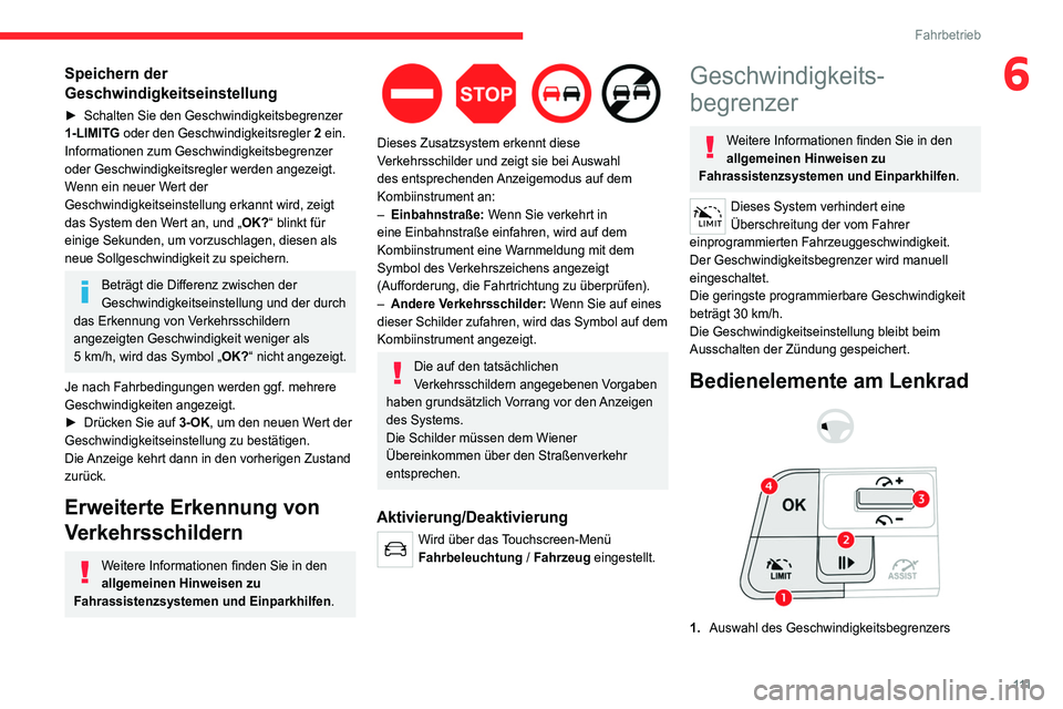 CITROEN C4 2021  Betriebsanleitungen (in German) 111
Fahrbetrieb
6Speichern der 
Geschwindigkeitseinstellung
► Schalten Sie den Geschwindigkeitsbegrenzer 
1-LIMITG   oder den Geschwindigkeitsregler 2 ein.
Informationen zum Geschwindigkeitsbegrenze