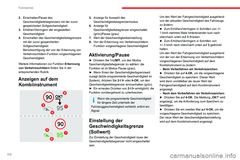 CITROEN C4 2021  Betriebsanleitungen (in German) 11 2
Fahrbetrieb
Kurzzeitiges Überschreiten 
der programmierten 
Geschwindigkeit
► Treten Sie das Gaspedal über den Widerstand 
hinaus.
Der Geschwindigkeitsbegrenzer wird 
vorübergehend deaktivie