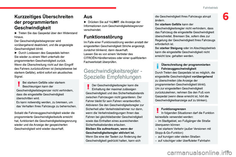 CITROEN C4 2021  Betriebsanleitungen (in German) 11 3
Fahrbetrieb
6Kurzzeitiges Überschreiten 
der programmierten 
Geschwindigkeit
► Treten Sie das Gaspedal über den Widerstand 
hinaus.
Der Geschwindigkeitsbegrenzer wird 
vorübergehend deaktivi