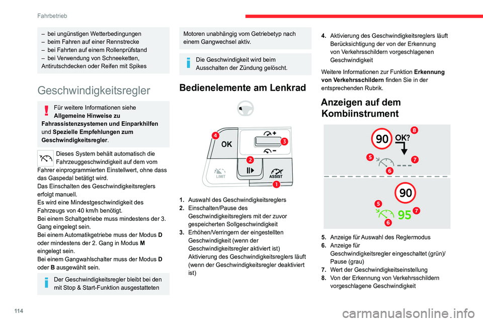 CITROEN C4 2021  Betriebsanleitungen (in German) 11 4
Fahrbetrieb
Aktivierung/Pause
► Drücken Sie die Taste 1, um den Modus 
Geschwindigkeitsregler zu wählen; die Funktion ist 
im Modus Pause (grau).
►  Drücken Sie 3 nach oben/nach unten, ode