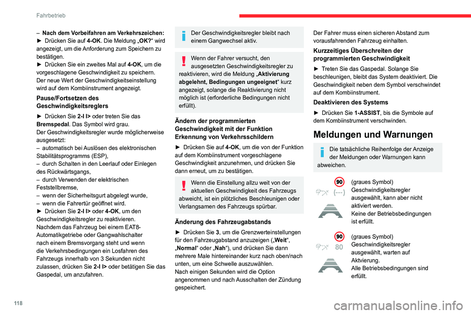 CITROEN C4 2021  Betriebsanleitungen (in German) 11 8
Fahrbetrieb
– Nach dem Vorbeifahren am Verkehrszeichen:
►  Drücken Sie auf  4-OK. Die Meldung „OK?“ wird 
angezeigt, um die Anforderung zum Speichern zu 
bestätigen.
►
 
Drücken Sie 