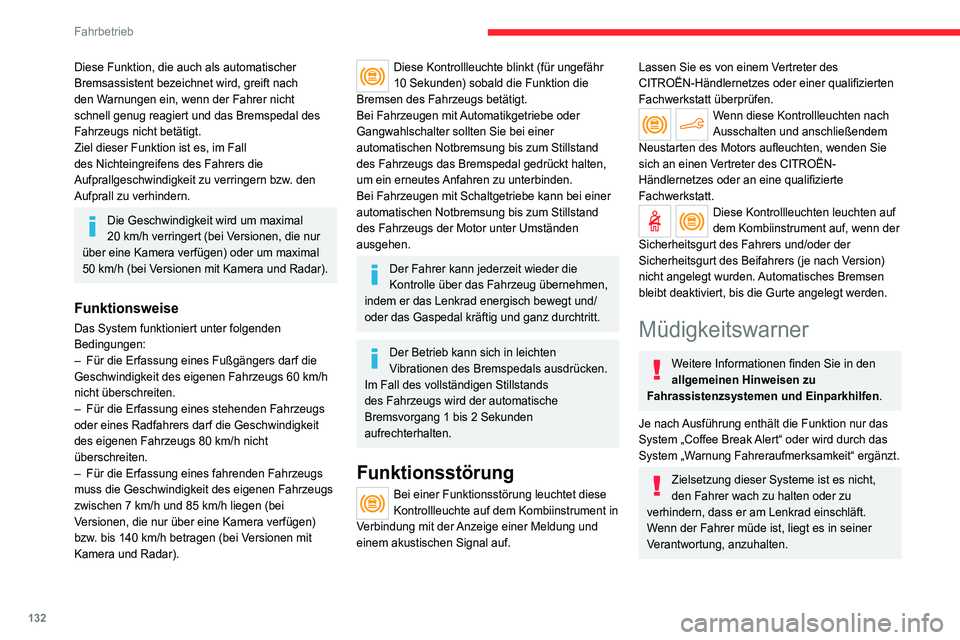 CITROEN C4 2021  Betriebsanleitungen (in German) 132
Fahrbetrieb
Machen Sie eine Pause, wenn Sie erste 
Anzeichen von Müdigkeit verspüren, jedoch 
mindestens alle 2 Stunden.
Aktivierung/Deaktivierung
Diese Funktion wird über das Menü 
Fahrbeleuc