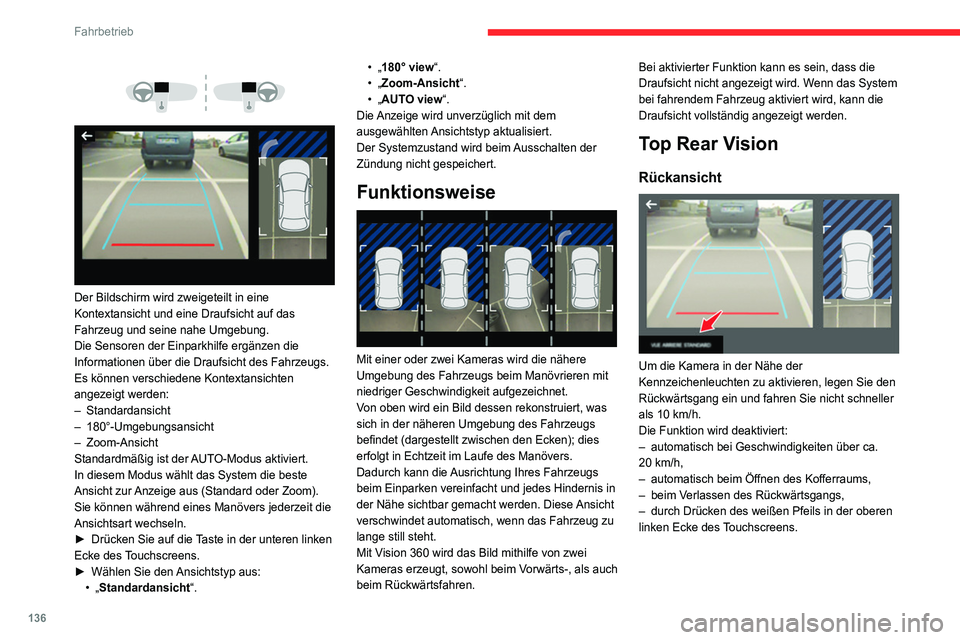 CITROEN C4 2021  Betriebsanleitungen (in German) 136
Fahrbetrieb
Modus AUTO 
 
Dieser Modus ist standardmäßig aktiviert.
Mithilfe der Sensoren im hinteren Stoßfänger 
kann während eines Manövers, bei Annäherung 
an ein Hindernis in Höhe der 