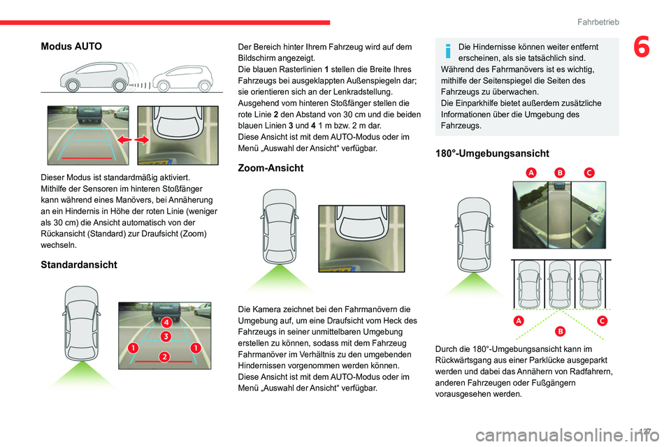 CITROEN C4 2021  Betriebsanleitungen (in German) 137
Fahrbetrieb
6Modus AUTO 
 
Dieser Modus ist standardmäßig aktiviert.
Mithilfe der Sensoren im hinteren Stoßfänger 
kann während eines Manövers, bei Annäherung 
an ein Hindernis in Höhe der