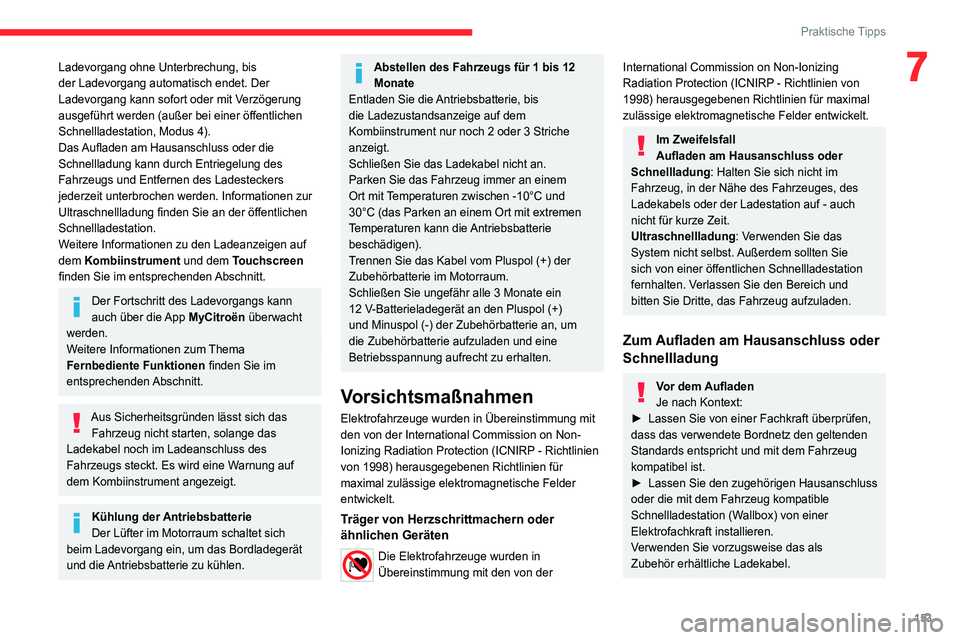 CITROEN C4 2021  Betriebsanleitungen (in German) 153
Praktische Tipps
7Ladevorgang ohne Unterbrechung, bis 
der Ladevorgang automatisch endet. Der 
Ladevorgang kann sofort oder mit Verzögerung 
ausgeführt werden (außer bei einer öffentlichen 
Sc