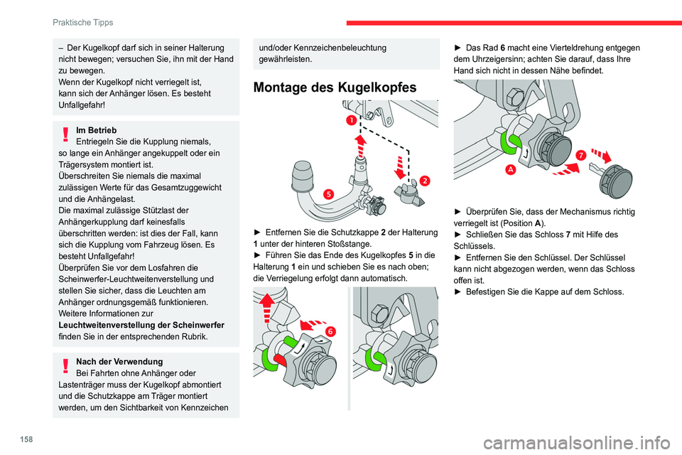CITROEN C4 2021  Betriebsanleitungen (in German) 158
Praktische Tipps
– Der Kugelkopf darf sich in seiner Halterung 
nicht bewegen; versuchen Sie, ihn mit der Hand 
zu bewegen.
W
enn der Kugelkopf nicht verriegelt ist, 
kann sich der Anhänger lö
