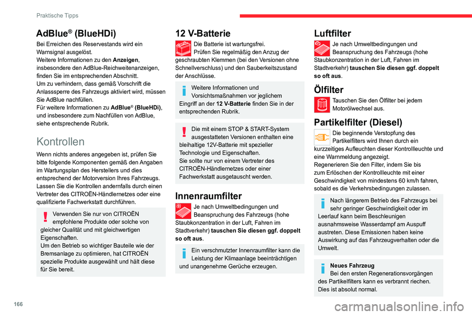 CITROEN C4 2021  Betriebsanleitungen (in German) 166
Praktische Tipps
AdBlue® (BlueHDi)
Bei Erreichen des Reservestands wird ein 
Warnsignal ausgelöst.
Weitere Informationen zu den Anzeigen, 
insbesondere  den AdBlue-Reichweitenanzeigen, 
finden S