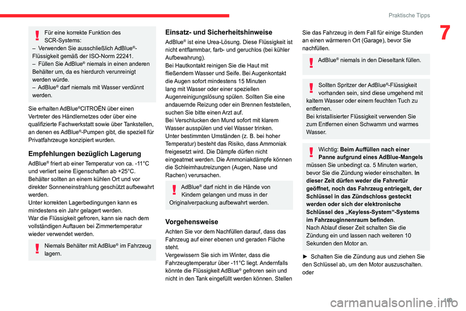 CITROEN C4 2021  Betriebsanleitungen (in German) 169
Praktische Tipps
7Für eine korrekte Funktion des 
SCR-Systems:
–
 
V

erwenden Sie ausschließlich AdBlue
®-
Flüssigkeit gemäß der ISO-Norm 22241.
–
 
Füllen 

Sie AdBlue
® niemals in e