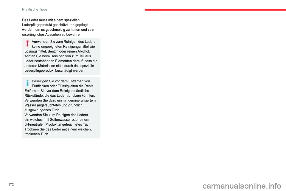 CITROEN C4 2021  Betriebsanleitungen (in German) 172
Praktische Tipps
Das Leder muss mit einem speziellen 
Lederpflegeprodukt geschützt und gepflegt 
werden, um es geschmeidig zu halten und sein 
ursprüngliches Aussehen zu bewahren.
Verwenden Sie 