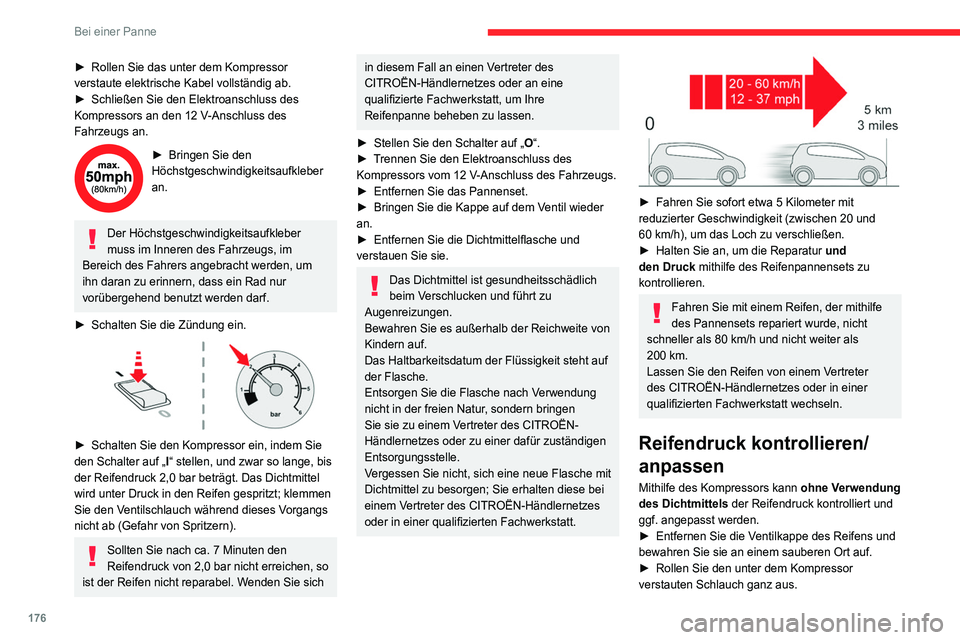 CITROEN C4 2021  Betriebsanleitungen (in German) 176
Bei einer Panne
► Rollen Sie das unter dem Kompressor 
verstaute elektrische Kabel vollständig ab.
►
 
Schließen Sie den Elektroanschluss des 
Kompressors an den 12

  V-Anschluss des 
Fahrz