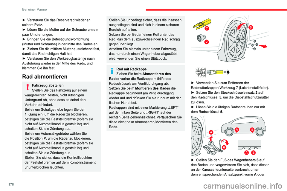 CITROEN C4 2021  Betriebsanleitungen (in German) 178
Bei einer Panne
► Verstauen Sie das Reserverad wieder an 
seinem Platz.
► 
Lösen Sie die Mutter auf der Schraube um ein 
paar Umdrehungen.
►

 
Bringen Sie die Befestigungsvorrichtung 
(Mut