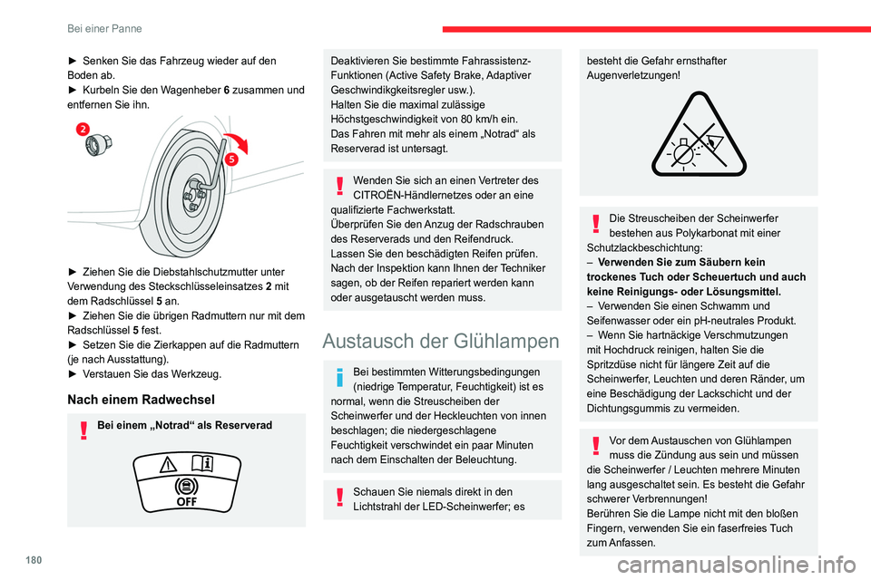 CITROEN C4 2021  Betriebsanleitungen (in German) 180
Bei einer Panne
Damit die Scheinwerfer nicht beschädigt 
werden, ist es wichtig, dass nur Glühlampen mit 
UV-Filter verwendet werden.
Ersetzen Sie eine defekte Glühlampe stets 
durch eine neue 