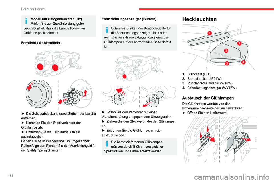 CITROEN C4 2021  Betriebsanleitungen (in German) 182
Bei einer Panne
Modell mit Halogenleuchten (Hx)
Prüfen Sie zur Gewährleistung guter 
Leuchtqualität, dass die Lampe korrekt im 
Gehäuse positioniert ist.
Fernlicht / Abblendlicht
 
 
► Die S