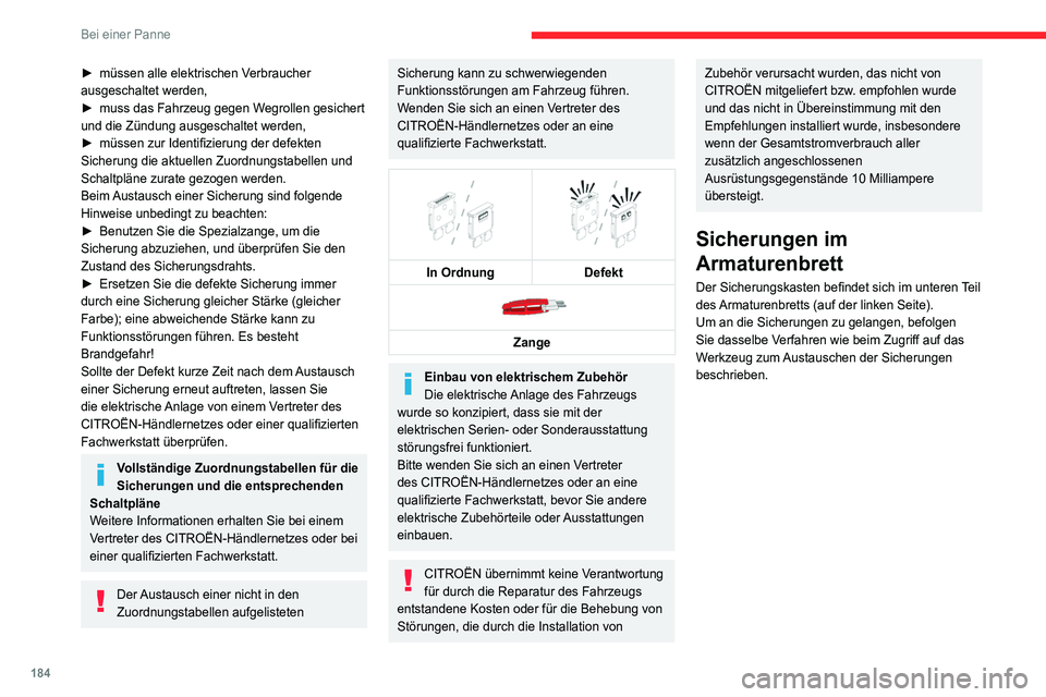 CITROEN C4 2021  Betriebsanleitungen (in German) 184
Bei einer Panne
Sicherungstabellen
Sicherungskasten 1
SicherungN r. Ty p
Amperezahl
(A) Funktionen
F3 MINI 5Induktive Smartphone-Ladestation - Summer 
Keyless-System
F4 MINI 15Hupe
F5 MINI 20Schei