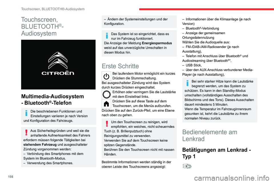 CITROEN C4 2021  Betriebsanleitungen (in German) 198
Touchscreen, BLUETOOTH®-Audiosystem
Touchscreen, BLUETOOTH
®-
Audiosystem
 
 
Multimedia-Audiosystem 
- Bluetooth
®-Telefon
Die beschriebenen Funktionen und 
Einstellungen variieren je nach Ver