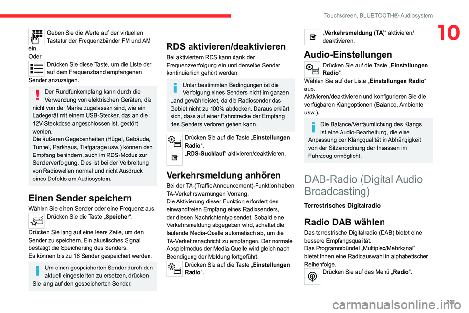 CITROEN C4 2021  Betriebsanleitungen (in German) 201
Touchscreen, BLUETOOTH®-Audiosystem
10Geben Sie die Werte auf der virtuellen 
Tastatur der Frequenzbänder FM und AM 
ein.
Oder
Drücken Sie diese Taste, um die Liste der 
auf dem Frequenzband em