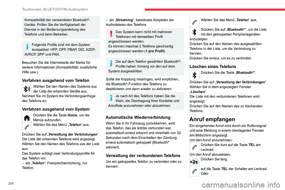 CITROEN C4 2021  Betriebsanleitungen (in German) 204
Touchscreen, BLUETOOTH®-Audiosystem
Kompatibilität der verwendeten Bluetooth®-
Geräte. Prüfen Sie die Verfügbarkeit der 
Dienste in der Bedienungsanleitung des 
Telefons und beim Betreiber.
