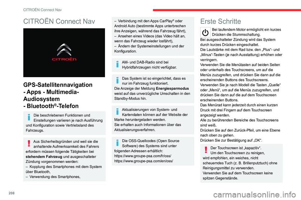 CITROEN C4 2021  Betriebsanleitungen (in German) 208
CITROËN Connect Nav
CITROËN Connect Nav 
 
GPS-Satellitennavigation 
- Apps - Multimedia-
Audiosystem 
- Bluetooth
®-Telefon
Die beschriebenen Funktionen und 
Einstellungen variieren je nach Au