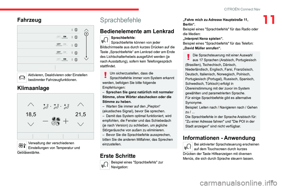 CITROEN C4 2021  Betriebsanleitungen (in German) 2 11
CITROËN Connect Nav
11Fahrzeug 
 
Aktivieren, Deaktivieren oder Einstellen bestimmter Fahrzeugfunktionen.
Klimaanlage 
21,518,5
 
Verwaltung der verschiedenen 
Einstellungen von Temperatur und 
