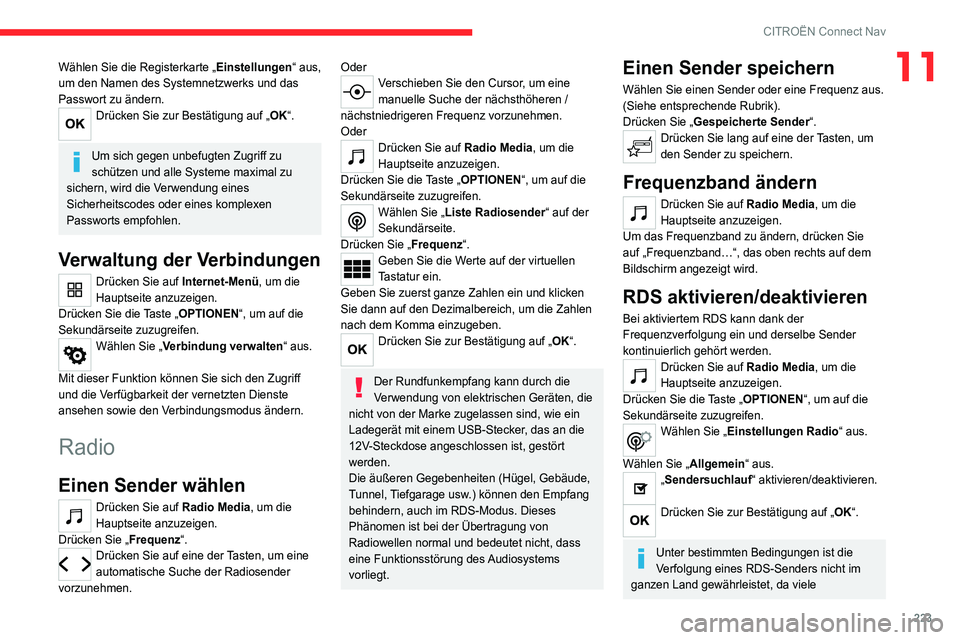 CITROEN C4 2021  Betriebsanleitungen (in German) 223
CITROËN Connect Nav
11Wählen Sie die Registerkarte „Einstellungen“ aus, 
um den Namen des Systemnetzwerks und das 
Passwort zu ändern.
Drücken Sie zur Bestätigung auf „OK“. 
Um sich g