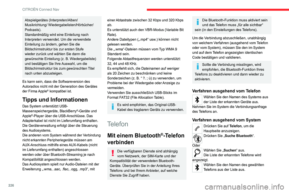 CITROEN C4 2021  Betriebsanleitungen (in German) 226
CITROËN Connect Nav
Abspielgerätes (Interpreten/Alben/
Musikrichtung/ Wiedergabelisten/Hörbücher/
Podcasts).
Standardmäßig wird eine Einteilung nach 
Interpreten verwendet. Um die verwendete