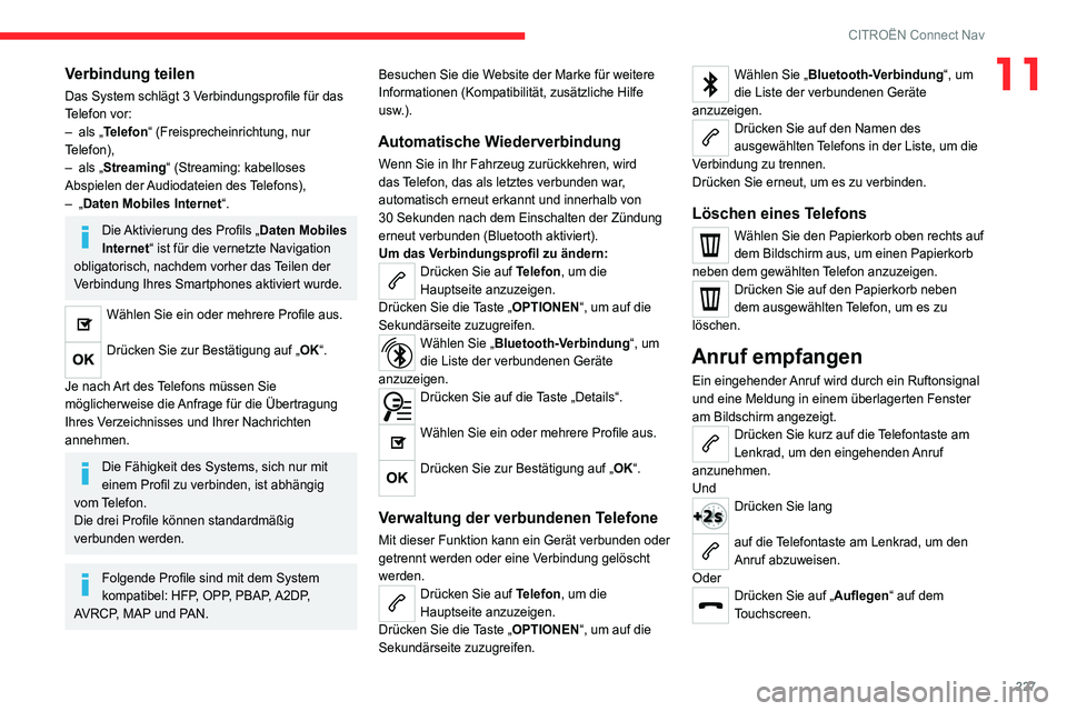 CITROEN C4 2021  Betriebsanleitungen (in German) 227
CITROËN Connect Nav
11Verbindung teilen
Das System schlägt 3 Verbindungsprofile für das 
Telefon vor:
– 
als „
 Telefon“ (Freisprecheinrichtung, nur 
Telefon),
–
 
als „
 Streaming“